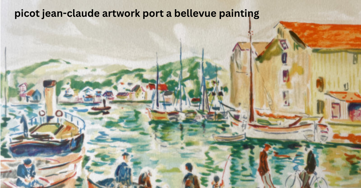 The Influence of Fauvism and Post-Impressionism in Picot Jean-Claude Artwork Port a Bellevue Painting